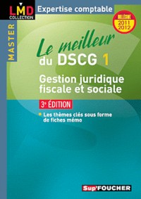 Le meilleur du DSCG 1 Gestion juridique, fiscale et sociale 3e édition Millésime 2011-2012