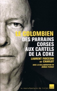 Le colombien : Des parrains corses aux cartels de la coke (Témoignages)