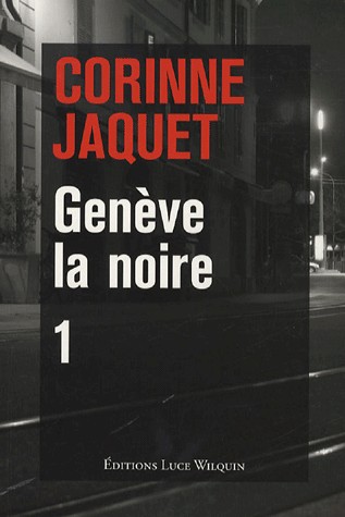 Genève la noire-1 : Le pendu de la treille, café-crime à Champel, Fric en vrac à Carouge
