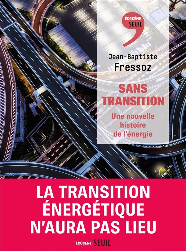 Sans transition. Une nouvelle histoire de l'énergie: Une nouvelle histoire de l'énergie