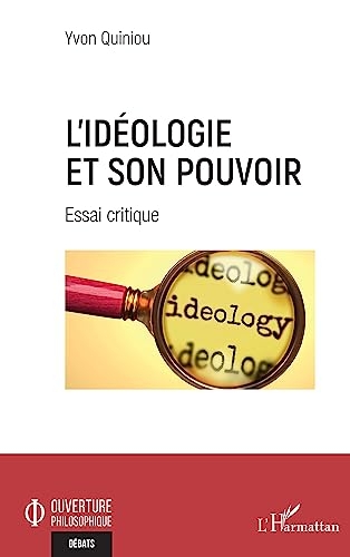 L'idéologie et son pouvoir: Essai critique