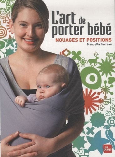 L'art de porter bébé - Nouages et positions