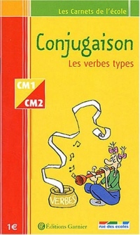 Les Carnets de l'école : Conjugaison, les verbes types, CM1-CM2