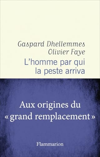 L'homme par qui la peste arriva: Aux origines du  grand remplacement 
