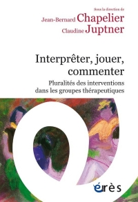Interpreter, jouer, commenter: Pluralités des interventions dans les groupes thérapeutiques