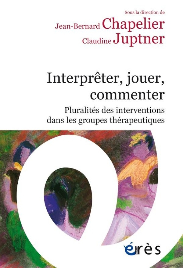 Interpreter, jouer, commenter: Pluralités des interventions dans les groupes thérapeutiques