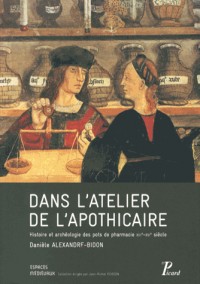 Dans l'atelier de l'apothicaire : Histoire et archéologie des pots à pharmacie (XIIIe-XVIe siècle)