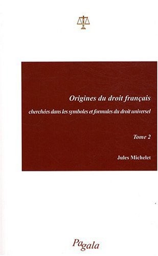 Origines du droit français cherchees dans les symboles et formules du droit universel - Tome 2