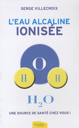 L'eau alcaline ionisée - Une source de santé chez vous !