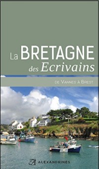 La Bretagne des écrivains II: de Vannes à Brest