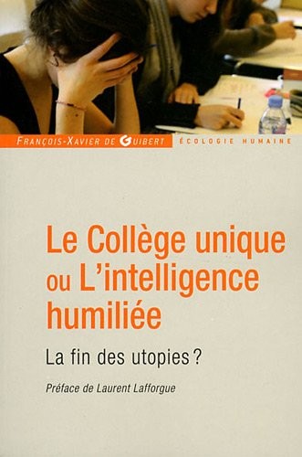 Le Collège unique ou L'intelligence humiliée: La fin des utopies