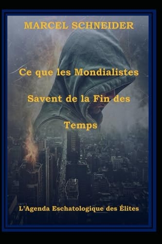 Ce que les Mondialistes Savent de la Fin des Temps: L’Agenda Eschatologique des Élites