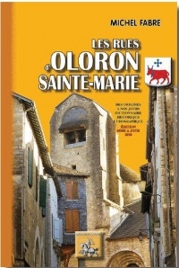 Les rues d'Oloron-Sainte-Marie (des origines à nos jours, dictionnaire historique & biographique)