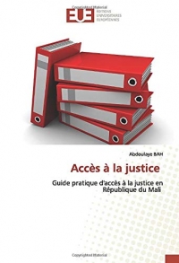 Accès à la justice: Guide pratique d'accès à la justice en République du Mali