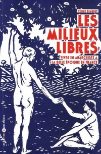 Les milieux libres : Vivre en anarchiste à la belle époque en France