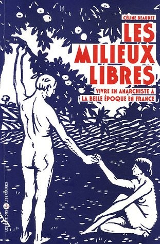 Les milieux libres : Vivre en anarchiste à la belle époque en France