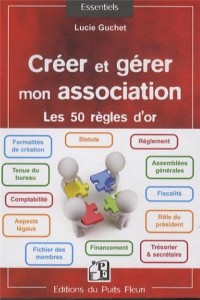 Créer et gérer mon association : Les 50 règles d'or