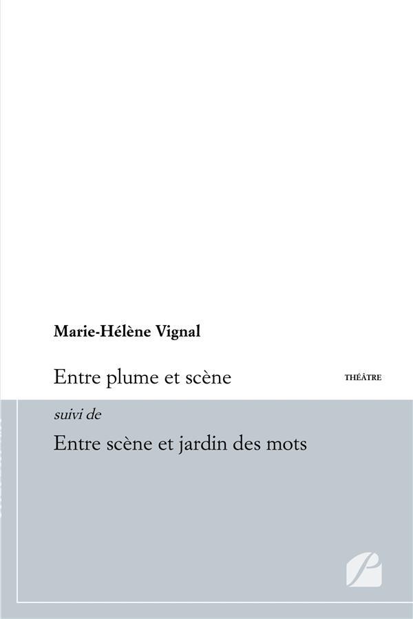 Entre plume et scène suivi de Entre scène et jardin des mots