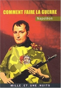 Napoléon : Comment faire la guerre