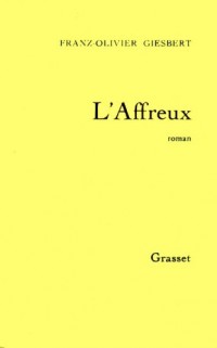 L'affreux - Grand Prix du Roman de l'Académie Française 1992