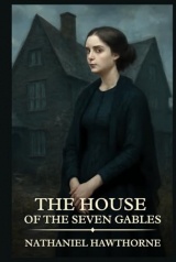 The House of the Seven Gables: Timeless Edition Featuring Authentic Illustrations