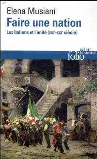 Faire une nation: Les Italiens et l'unité (XIXᵉ-XXIᵉ siècle)
