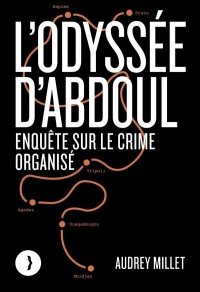 L'odyssée d'Abdoul - Enquête sur le crime organisé: Enquête sur le crime organisé