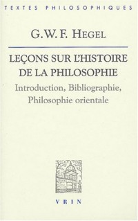 Leçons sur l'histoire de la philosophie : Introduction, bibliographie, philosophie orientale