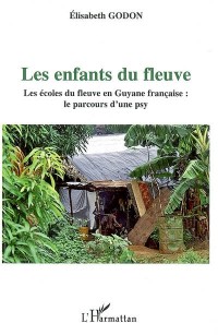 Les enfants du fleuve : Les écoles du fleuve en Guyane française : le parcours d'une psy