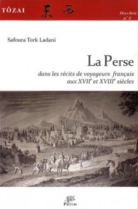 Tôzai, Orient et Occident, N° 4, Hors-Série : La Perse dans les récits de voyageurs français aux XVIIe et XVIIIe siècles