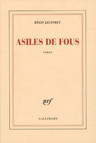 Asiles de fous - Prix Femina 2005