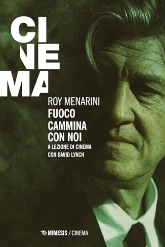 Fuoco cammina con noi. A lezione di cinema con David Lynch