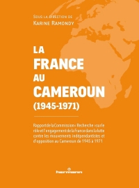 La France au Cameroun (1945-1971): Rapport de la Commission 