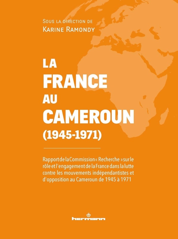 La France au Cameroun (1945-1971): Rapport de la Commission Recherche