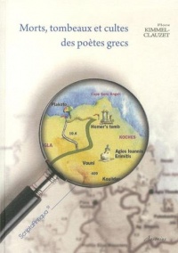 Morts, tombeaux et cultes des poètes grecs : Etude sur la survie des grands poètes des époques archaïque et classique en Grèce ancienne