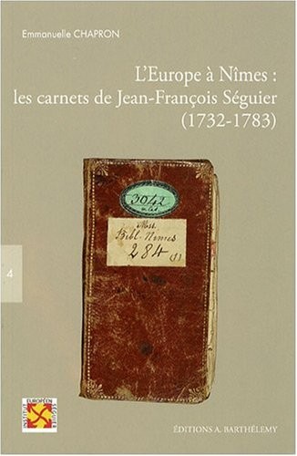 L'Europe à Nîmes : les carnets de Jean-François Séguier : (1732-1783)