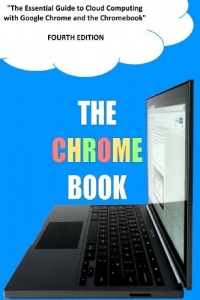 [(The Chrome Book (Fourth Edition): The Essential Guide to Cloud Computing with Google Chrome and the Chromebook )] [Author: C H Rome] [Jul-2013]