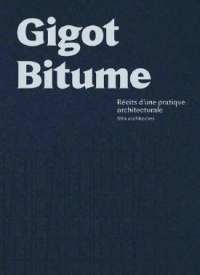 Gigot bitume: Récits d'une pratique architecturale. SRA architectes