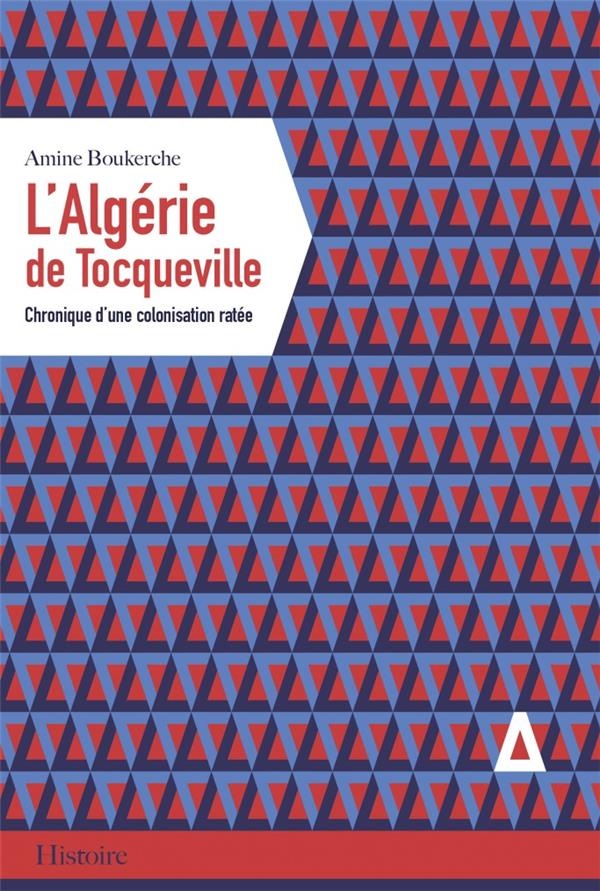 L'Algérie de Tocqueville : Chronique d'une colonisation ratée