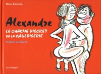 Le charme discret de la gauloiserie : Alexandre