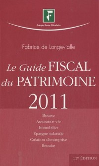 Le Guide Fiscal du Patrimoine 201: Bouse, assurance-vie, immobilier, épargne salariale, créations d'entreprise, retraite