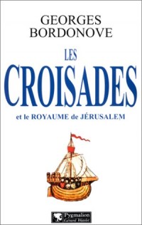 Les Croisades et le Royaume de Jérusalem