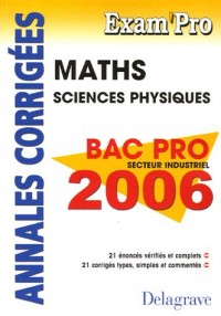 Mathématiques Sciences Physiques Bac Pro Secteur Industriel 2006 : Annales corrigées