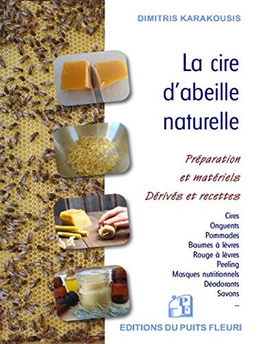 La cire d'abeille naturelle: Préparation et matériels - Dérivés et recettes