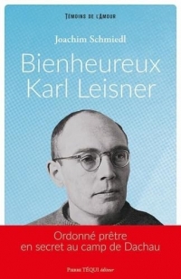 Bienheureux Karl Leisner: Ordonné prêtre en secret au camp de Dachau