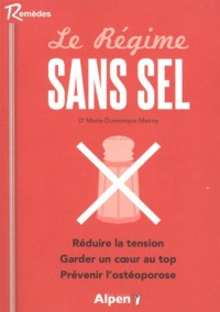 Le Régime sans sel. Réduire la tension. Garder un coeur au top. Prévenir l'ostéoporose