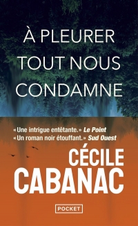 À pleurer tout nous condamne - nouveauté poche de Cécile Cabanac - un thriller psychologique puissant
