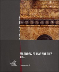 Marbres et marbreries du Jura : Franche-Comté