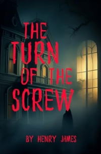 The Turn of the Screw: A Chilling Tale of Ghosts, Suspense, and Madness