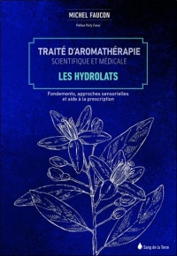 Traité d'aromathérapie scientifique et médicale Tome 2 - Les hydrolats